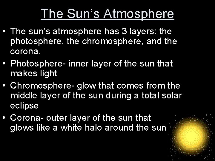 The Sun’s Atmosphere • The sun’s atmosphere has 3 layers: the photosphere, the chromosphere,