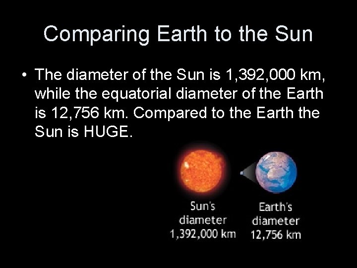 Comparing Earth to the Sun • The diameter of the Sun is 1, 392,