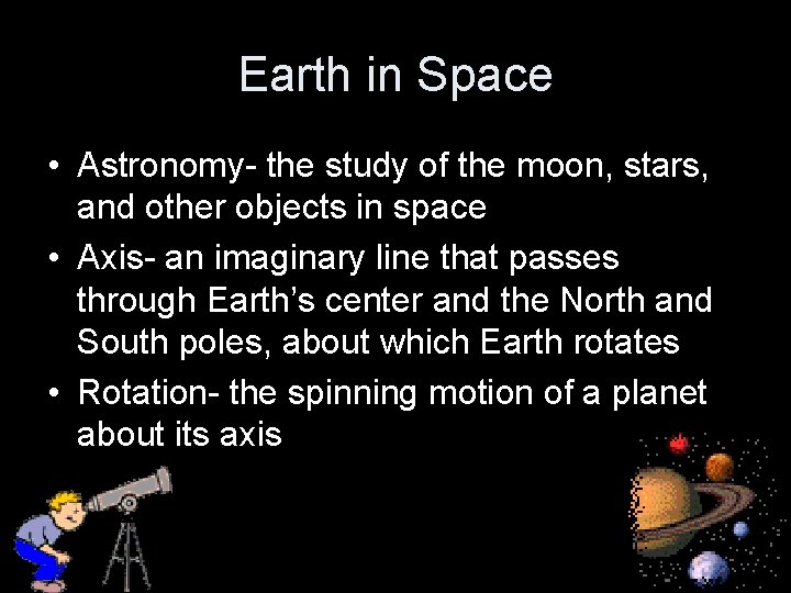 Earth in Space • Astronomy- the study of the moon, stars, and other objects