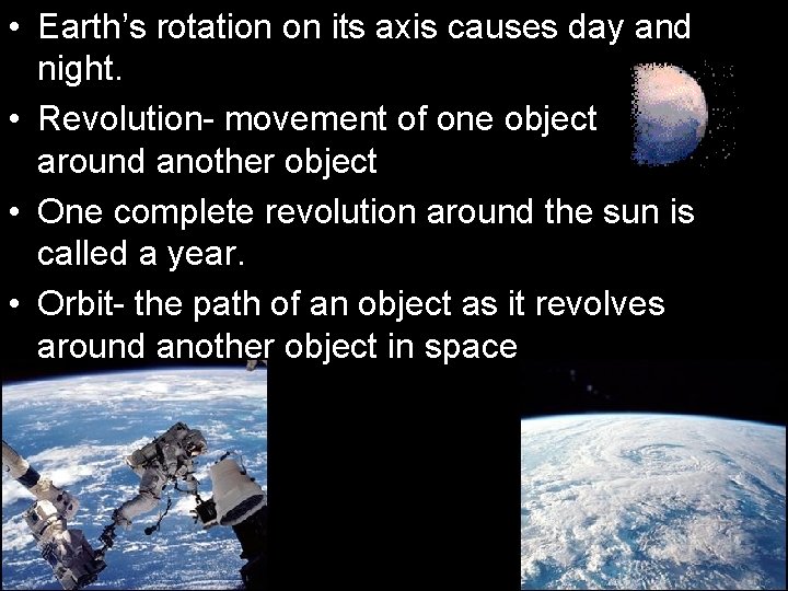  • Earth’s rotation on its axis causes day and night. • Revolution- movement