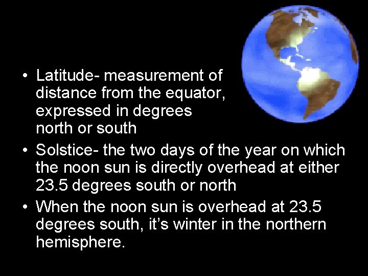  • Latitude- measurement of distance from the equator, expressed in degrees north or