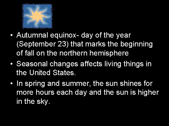  • Autumnal equinox- day of the year (September 23) that marks the beginning