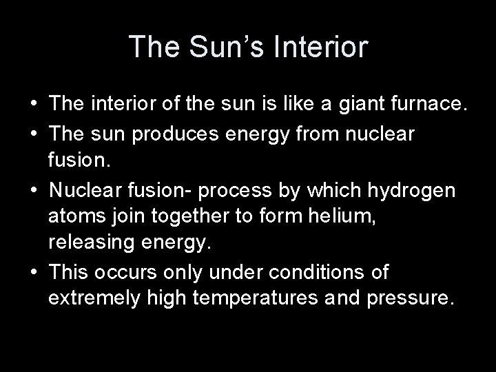 The Sun’s Interior • The interior of the sun is like a giant furnace.