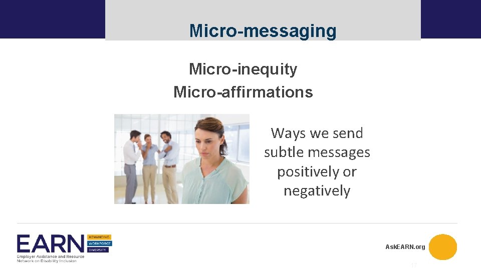 Micro-messaging Micro-inequity Micro-affirmations Ways we send subtle messages positively or negatively Ask. EARN. org