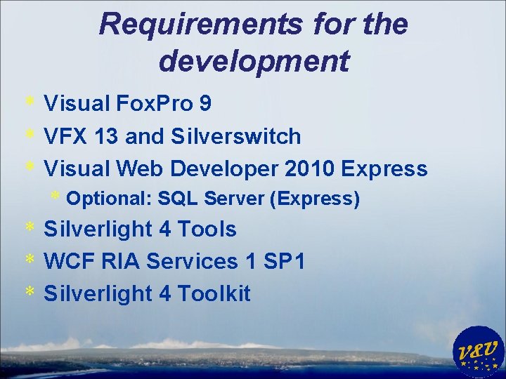 Requirements for the development * Visual Fox. Pro 9 * VFX 13 and Silverswitch