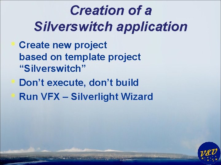 Creation of a Silverswitch application * Create new project based on template project “Silverswitch”