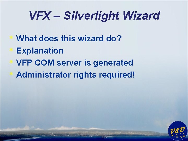 VFX – Silverlight Wizard * * What does this wizard do? Explanation VFP COM