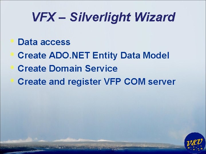 VFX – Silverlight Wizard * * Data access Create ADO. NET Entity Data Model