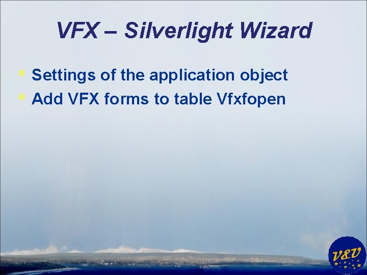 VFX – Silverlight Wizard * Settings of the application object * Add VFX forms