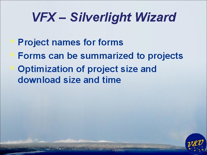 VFX – Silverlight Wizard * Project names forms * Forms can be summarized to