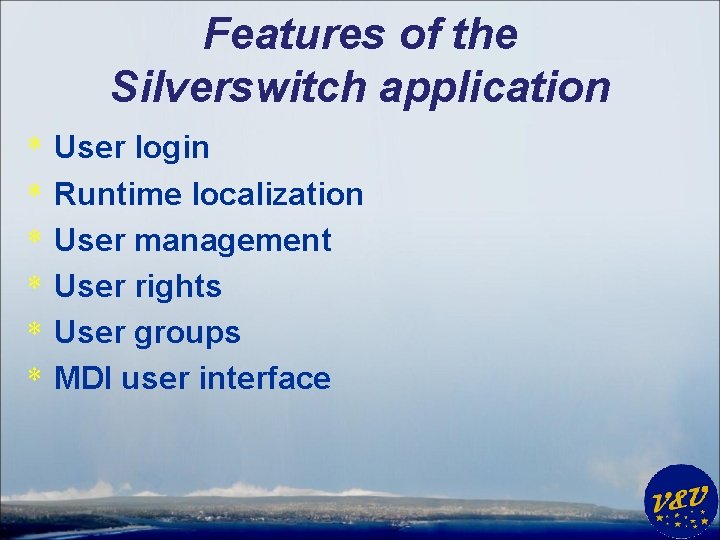 Features of the Silverswitch application * * * User login Runtime localization User management