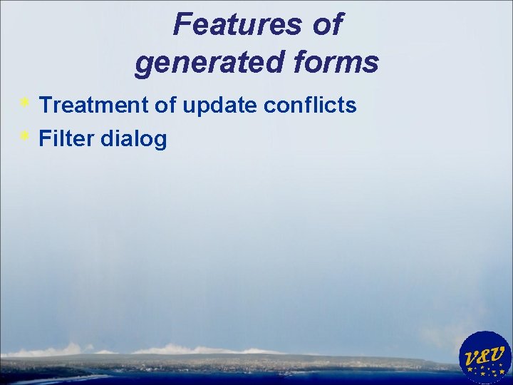 Features of generated forms * Treatment of update conflicts * Filter dialog 