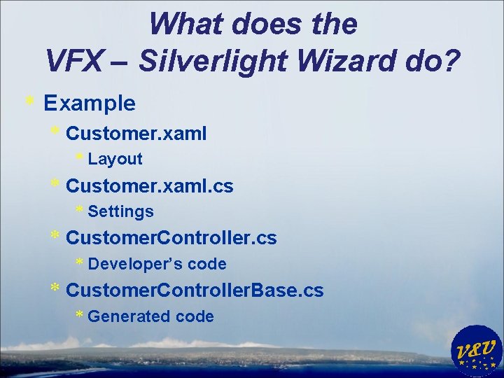 What does the VFX – Silverlight Wizard do? * Example * Customer. xaml *