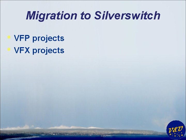 Migration to Silverswitch * VFP projects * VFX projects 