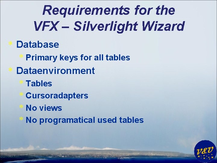 Requirements for the VFX – Silverlight Wizard * Database * Primary keys for all