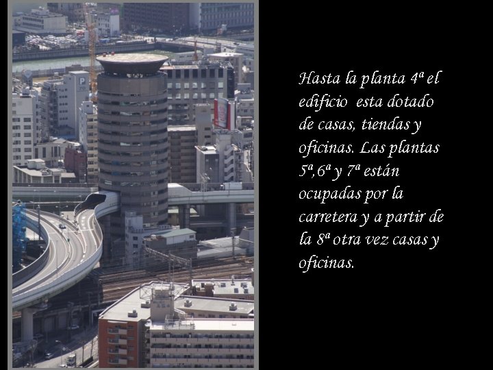 Hasta la planta 4ª el edificio esta dotado de casas, tiendas y oficinas. Las