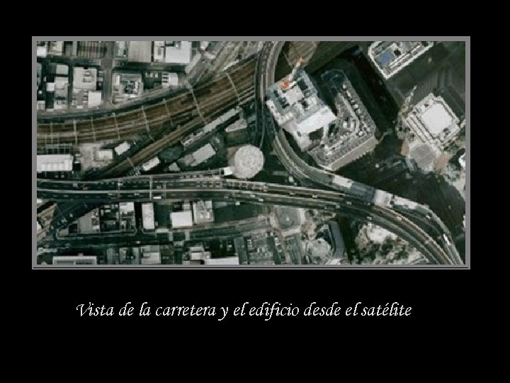 Vista de la carretera y el edificio desde el satélite 