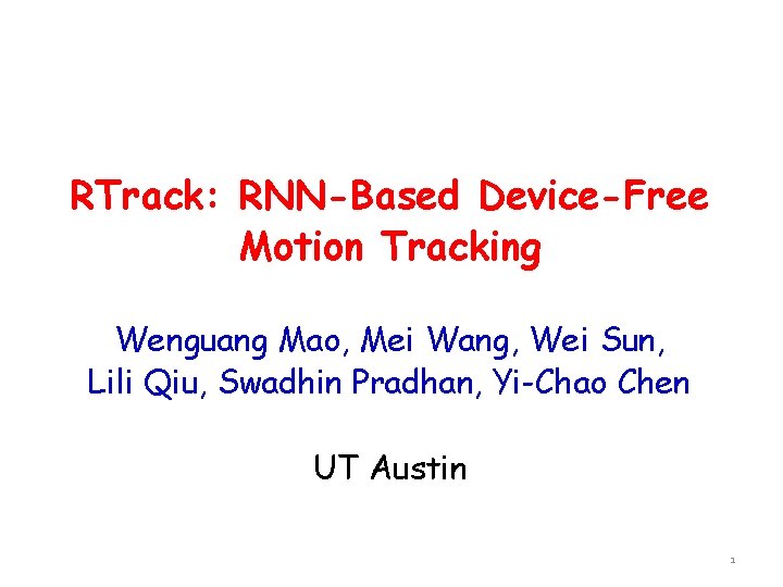 RTrack: RNN-Based Device-Free Motion Tracking Wenguang Mao, Mei Wang, Wei Sun, Lili Qiu, Swadhin