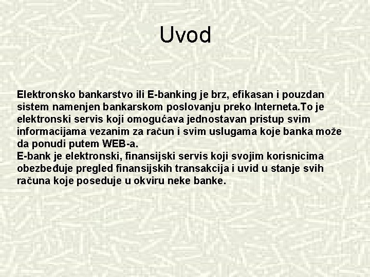 Uvod Elektronsko bankarstvo ili E-banking je brz, efikasan i pouzdan sistem namenjen bankarskom poslovanju