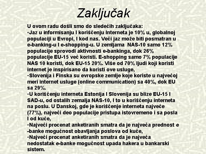 Zaključak U ovom radu došli smo do sledećih zaključaka: • Jaz u informisanju I