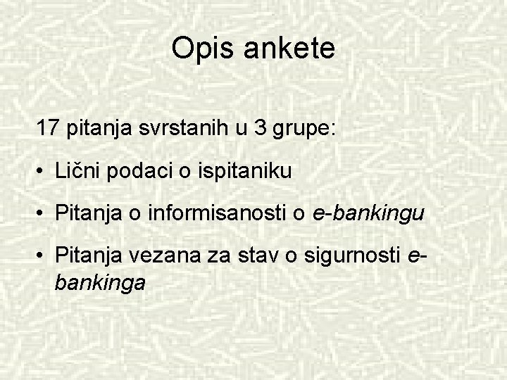 Opis ankete 17 pitanja svrstanih u 3 grupe: • Lični podaci o ispitaniku •