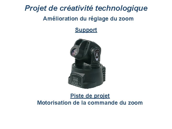 Projet de créativité technologique Amélioration du réglage du zoom Support Piste de projet Motorisation