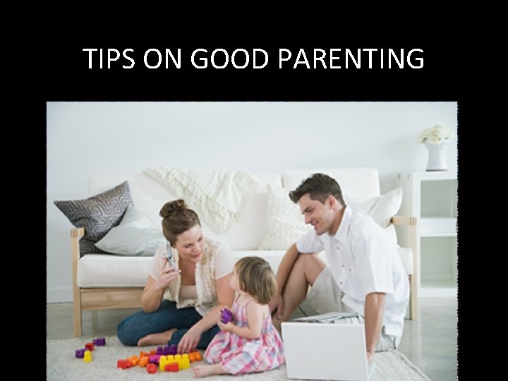 TIPS ON GOOD PARENTING 