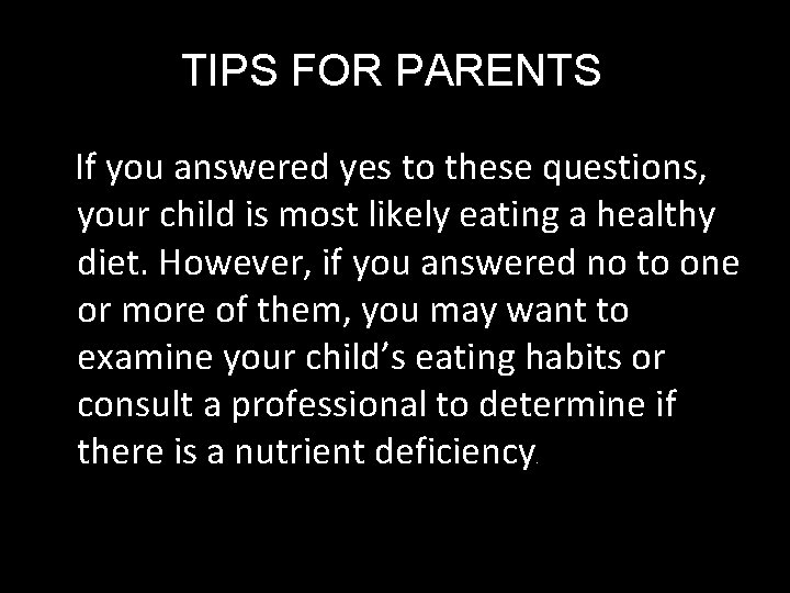 TIPS FOR PARENTS If you answered yes to these questions, your child is most