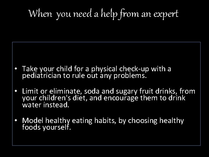 When you need a help from an expert • Take your child for a