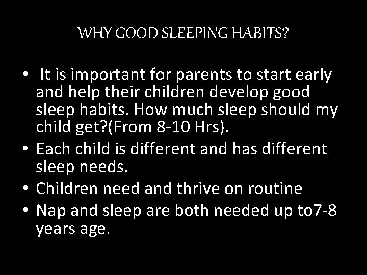 WHY GOOD SLEEPING HABITS? • It is important for parents to start early and