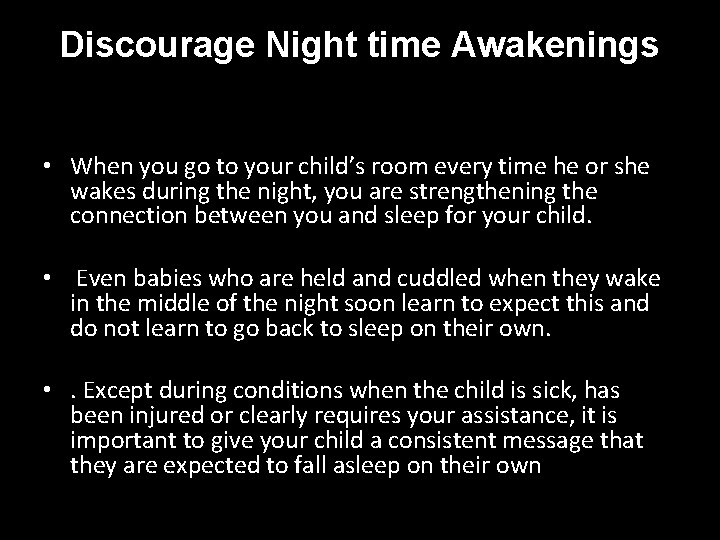 Discourage Night time Awakenings • When you go to your child’s room every time