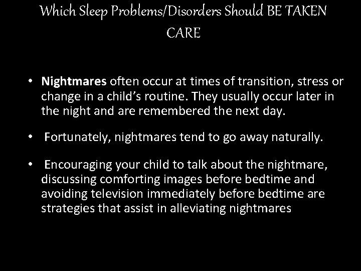 Which Sleep Problems/Disorders Should BE TAKEN CARE • Nightmares often occur at times of