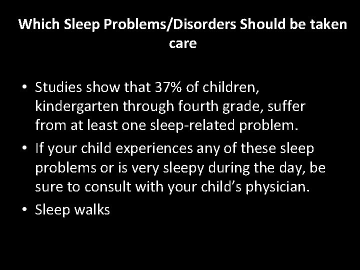 Which Sleep Problems/Disorders Should be taken care • Studies show that 37% of children,