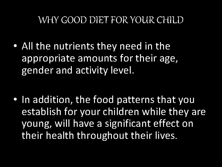 WHY GOOD DIET FOR YOUR CHILD • All the nutrients they need in the