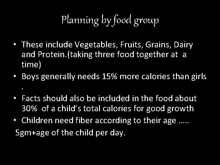 Planning by food group • These include Vegetables, Fruits, Grains, Dairy and Protein. (taking