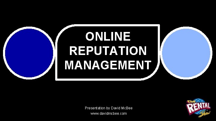 ONLINE REPUTATION MANAGEMENT Presentation by David Mc. Bee www. davidmcbee. com 