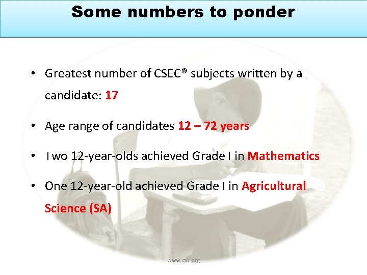 Some numbers to ponder • Greatest number of CSEC® subjects written by a candidate: