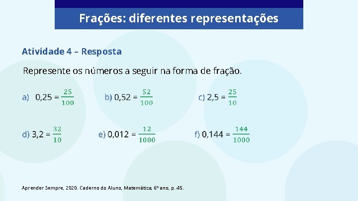 Frações: diferentes representações Atividade 4 – Resposta Represente os números a seguir na forma