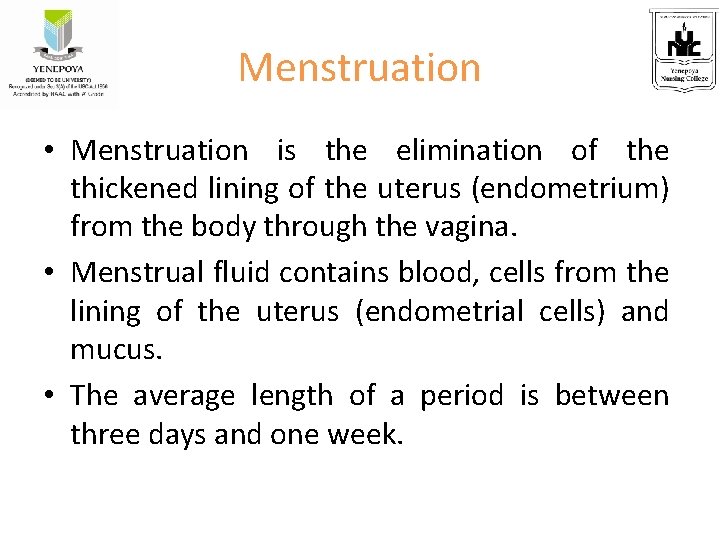 Menstruation • Menstruation is the elimination of the thickened lining of the uterus (endometrium)