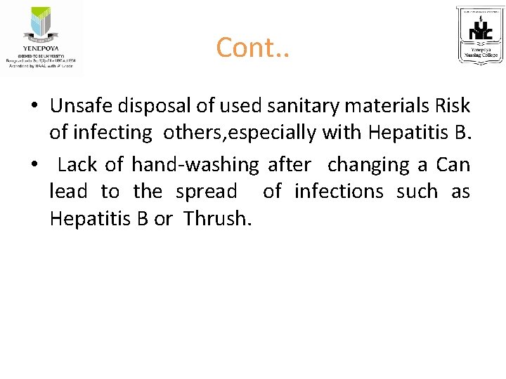 Cont. . • Unsafe disposal of used sanitary materials Risk of infecting others, especially
