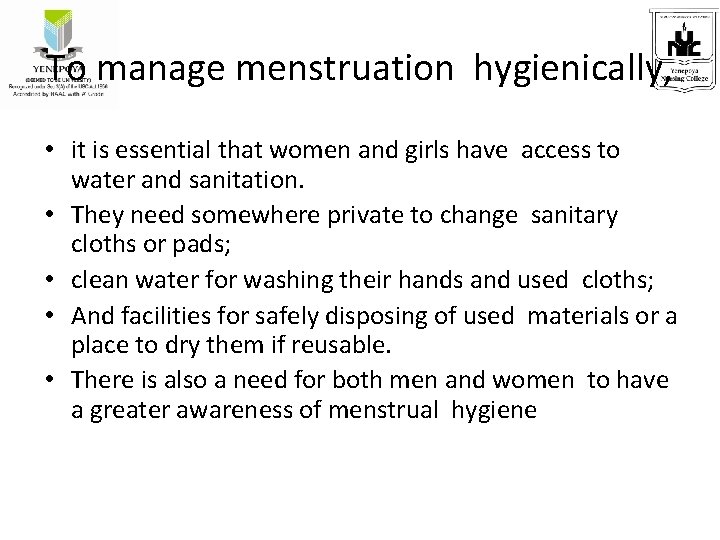 To manage menstruation hygienically, • it is essential that women and girls have access