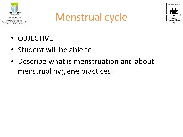 Menstrual cycle • OBJECTIVE • Student will be able to • Describe what is