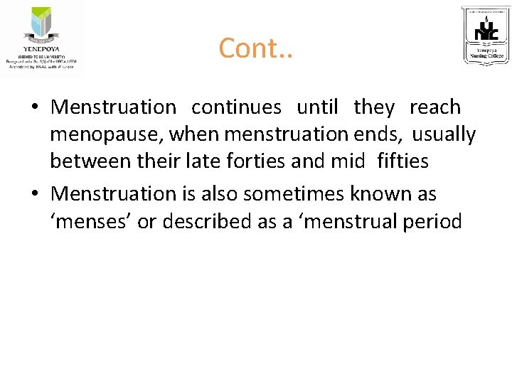 Cont. . • Menstruation continues until they reach menopause, when menstruation ends, usually between