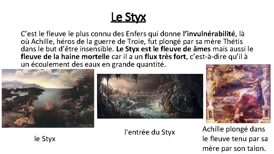 Le Styx C’est le fleuve le plus connu des Enfers qui donne l’invulnérabilité, là