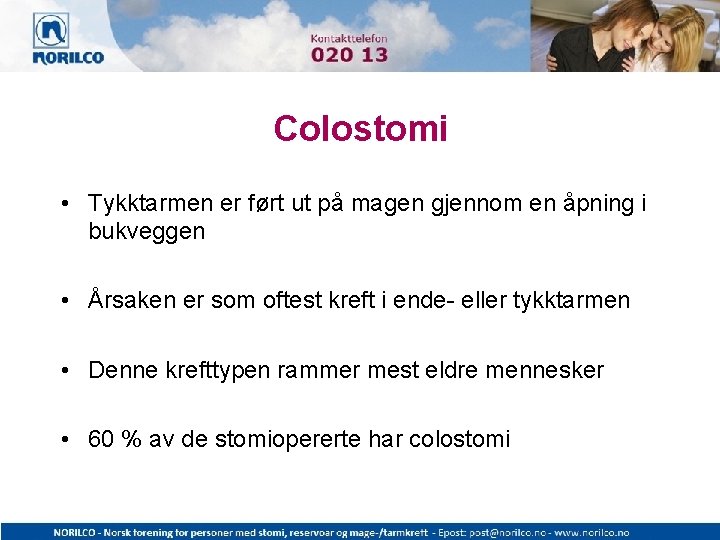 Colostomi • Tykktarmen er ført ut på magen gjennom en åpning i bukveggen •