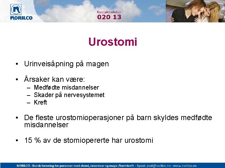 Urostomi • Urinveisåpning på magen • Årsaker kan være: – Medfødte misdannelser – Skader