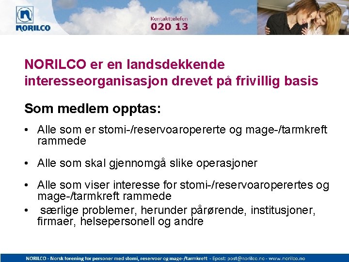 NORILCO er en landsdekkende interesseorganisasjon drevet på frivillig basis Som medlem opptas: • Alle