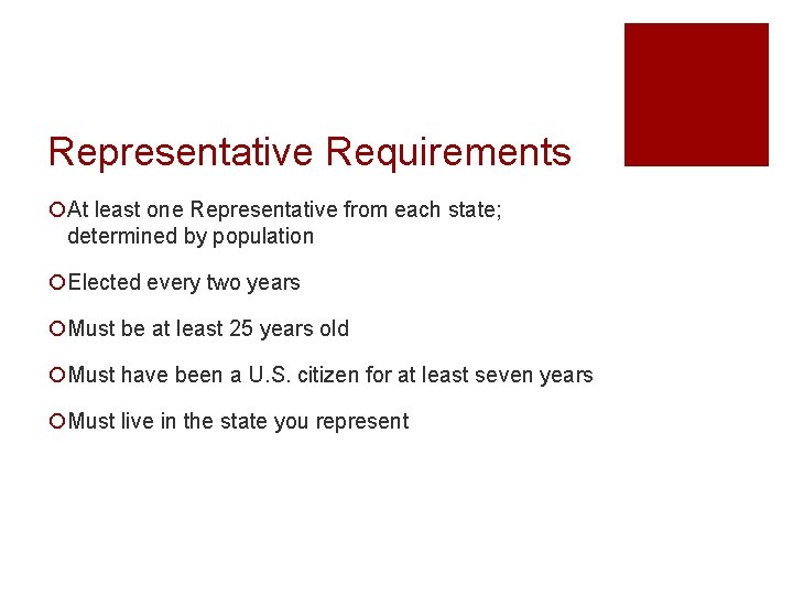 Representative Requirements ¡At least one Representative from each state; determined by population ¡Elected every