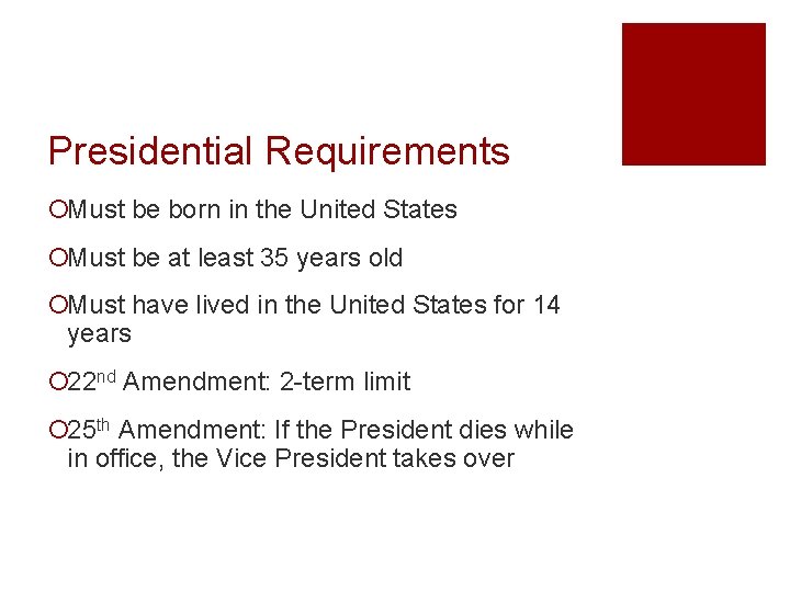 Presidential Requirements ¡Must be born in the United States ¡Must be at least 35
