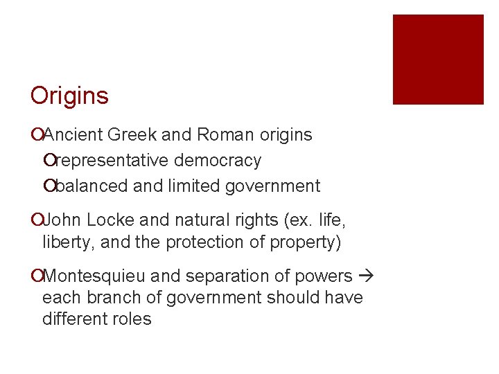 Origins ¡Ancient Greek and Roman origins ¡representative democracy ¡balanced and limited government ¡John Locke